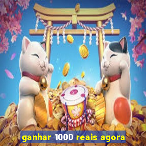 ganhar 1000 reais agora